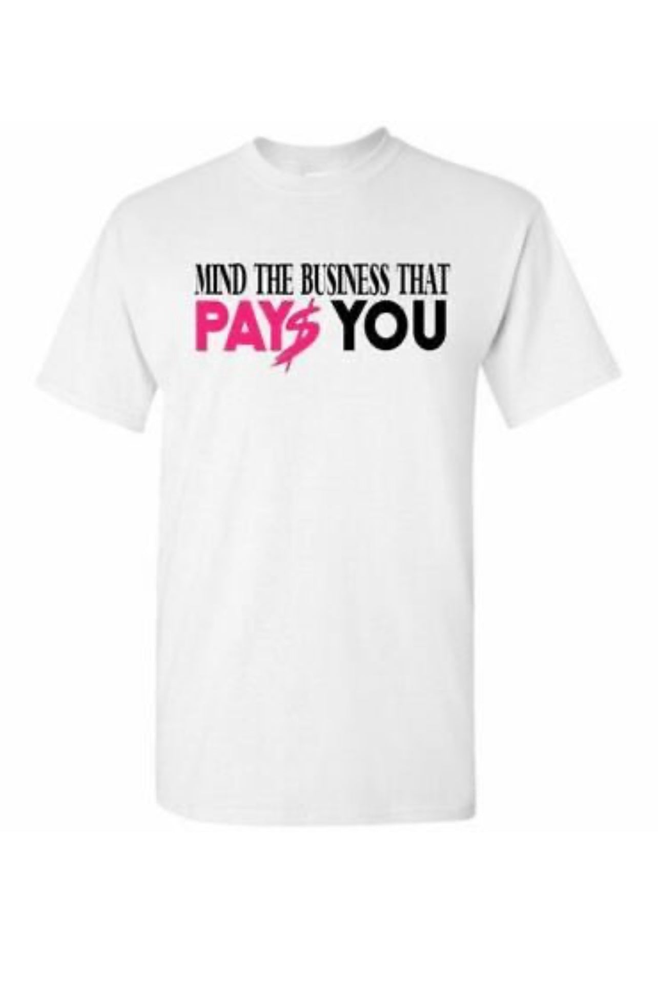 Mind The Business That Pays You T-Shirt