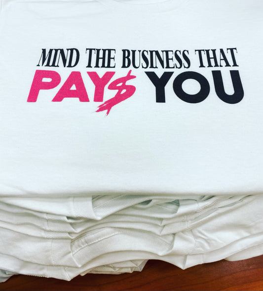 Mind The Business That Pays You T-Shirt